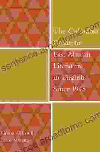 The Columbia Guide To East African Literature In English Since 1945 (The Columbia Guides To Literature Since 1945)