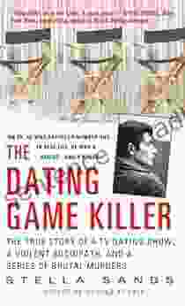 The Dating Game Killer: The True Story of a TV Dating Show a Violent Sociopath and a of Brutal Murders (St Martin s True Crime Library)