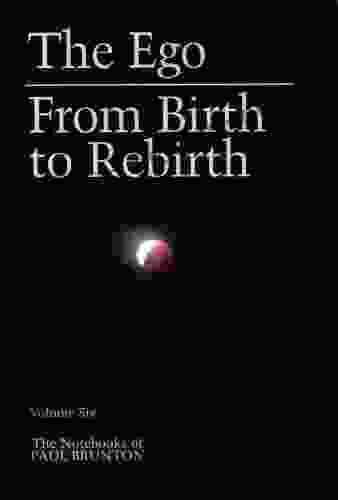 The Ego From Birth to Rebirth (The Notebooks of Paul Brunton 6)