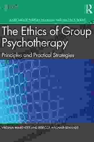 The Ethics Of Group Psychotherapy: Principles And Practical Strategies (AGPA Group Therapy Training And Practice Series)