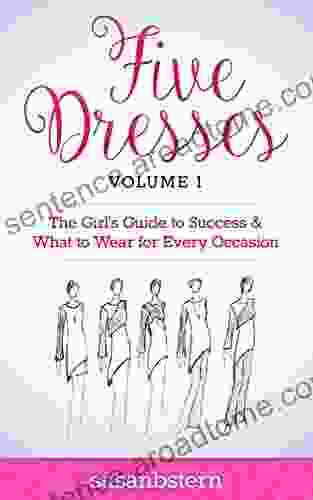 FIVE DRESSES: Girl S Guide To Success And What To Wear For Every Occasion