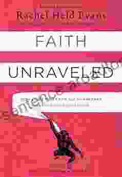 Faith Unraveled: How A Girl Who Knew All The Answers Learned To Ask Questions