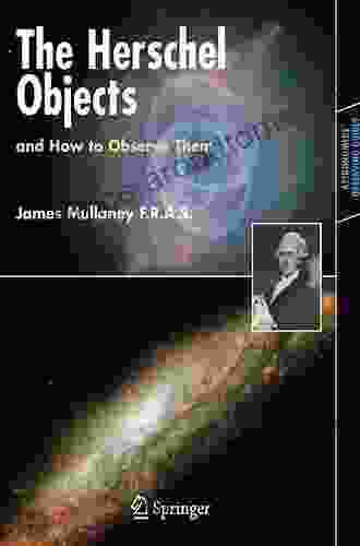 The Herschel Objects And How To Observe Them (Astronomers Observing Guides)