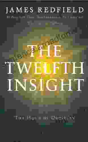 The Twelfth Insight: The Hour Of Decision (The Celestine Prophecy 4)