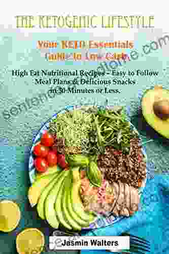 The Ketogenic Lifestyle Your Keto Essentials Guide To Low Carb High Fat Nutritional Recipes Easy To Follow Meal Plans Delicious Snacks In 30 Minutes Or Less