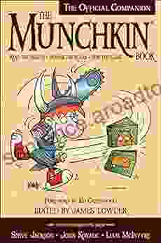 The Munchkin Book: The Official Companion Read The Essays * (Ab)use The Rules * Win The Game
