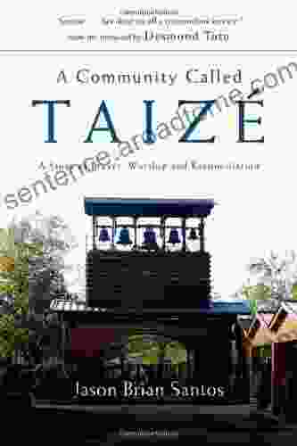 A Community Called Taize: A Story Of Prayer Worship And Reconciliation