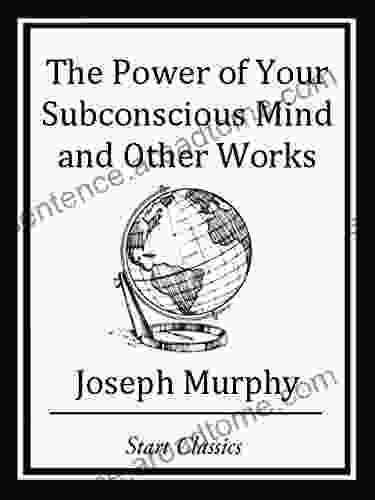The Power Of Your Subconscious Mind And Other Works