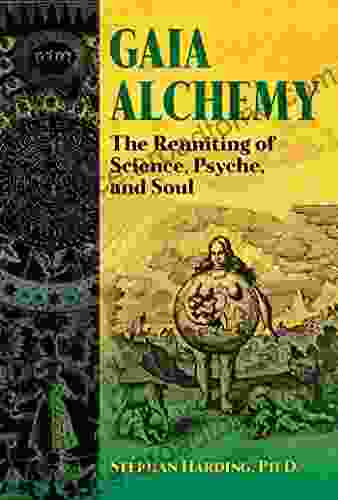 Gaia Alchemy: The Reuniting Of Science Psyche And Soul