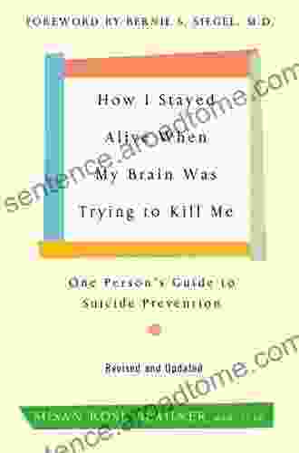 How I Stayed Alive When My Brain Was Trying to Kill Me: One Person s Guide to Suicide Prevention