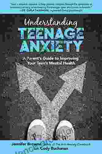 Understanding Teenage Anxiety: A Parent S Guide To Improving Your Teen S Mental Health