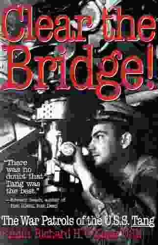 Clear The Bridge : The War Patrols Of The U S S Tang