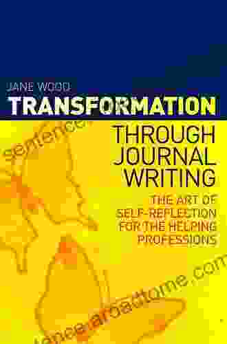 Transformation through Journal Writing: The Art of Self Reflection for the Helping Professions