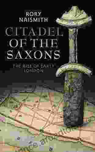 Citadel Of The Saxons: The Rise Of Early London