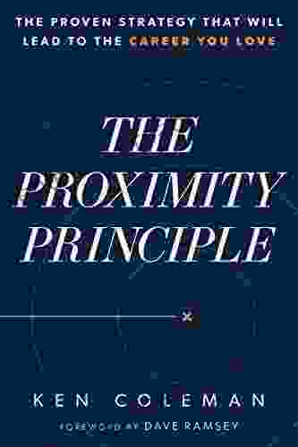 The Proximity Principle: The Proven Strategy That Will Lead To A Career You Love