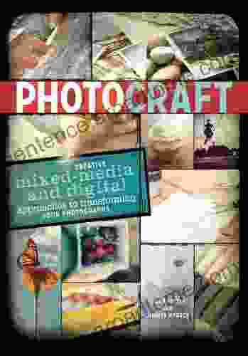 Photo Craft: Creative Mixed Media And Digital Approaches To Transforming Your Photographs