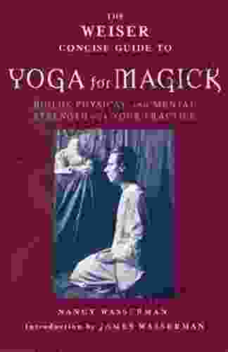 The Weiser Concise Guide To Yoga For Magick (The Weiser Concise Guide Series)