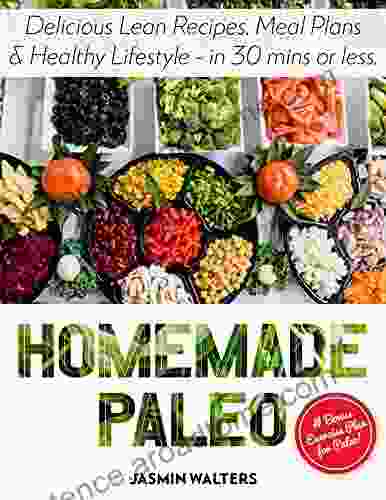 Homemade Paleo: Delicious Lean Recipes Meal Plans Healthy Lifestyle In 30 Mins Or Less