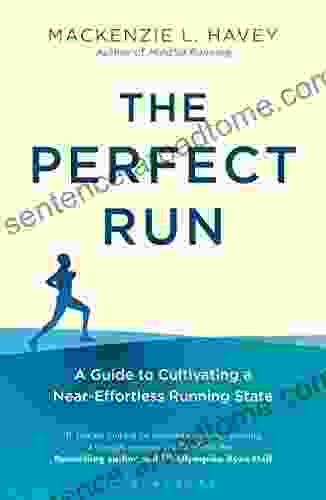 The Perfect Run: A Guide To Cultivating A Near Effortless Running State