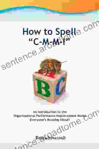 About CMMI: An Introduction To The Organizational Performance Improvement Model CMMI (Best Of Ask The CMMI Appraiser 1)