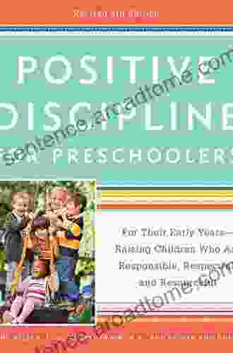 Positive Discipline For Preschoolers: For Their Early Years Raising Children Who Are Responsible Respectful And Resourceful (Positive Discipline Library)