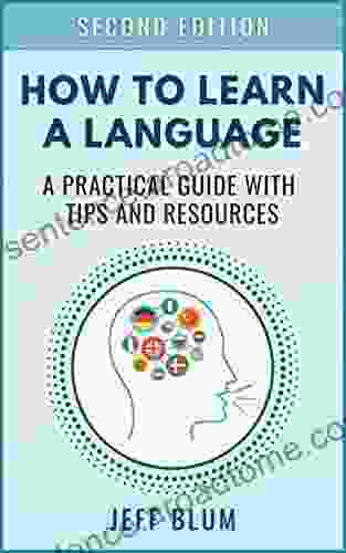 How To Learn A Foreign Language: A Practical Guide With Tips And Resources (Location Independent 1)