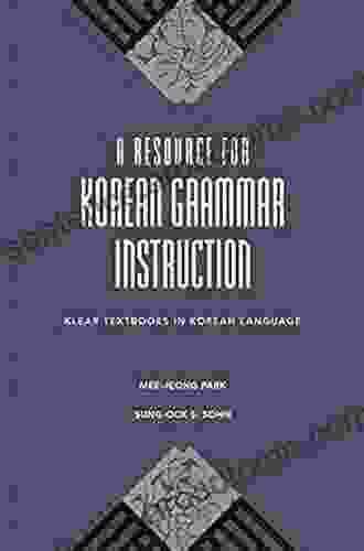 A Resource For Korean Grammar Instruction (KLEAR Textbooks In Korean Language 29)