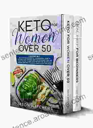 Keto For Women Over 50: Your Essential Guide To Ketogenic Diet And Meal Prep For Beginners Easy Recipes To Reset Your Metabolism Boost Your Energy And Heal Your Body Bonus: 30 Day Meal Plan