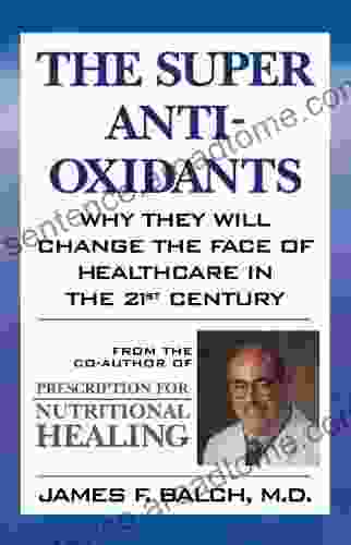 The Super Anti Oxidants: Why They Will Change the Face of Healthcare in the 21st Century