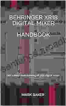 Behringer XR18 Digital Mixer Handbook: Gain A Deep Understanding Of Your Digital Mixer