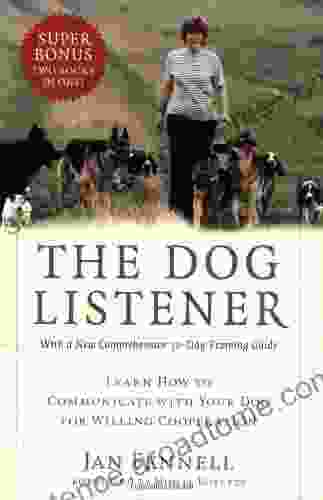 The Dog Listener: Learn How To Communicate With Your Dog For Willing Cooperation