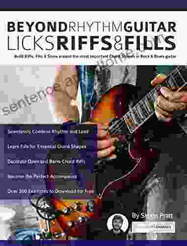Beyond Rhythm Guitar: Riffs Licks And Fills: Build Riffs Fills Solos Around The Most Important Chord Shapes In Rock Blues Guitar (Learn How To Play Rock Guitar)