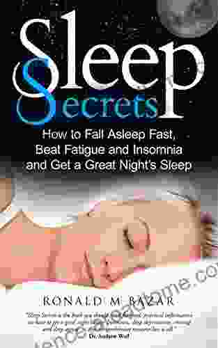 Sleep Secrets: How to Fall Asleep Fast Beat Fatigue and Insomnia and Get A Great Night s Sleep