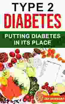 Type 2 Diabetes Putting Diabetes In Its Place: A Simple Guide To Naturally Reverse Type 2 Diabetes Living A Normal Healthy Life