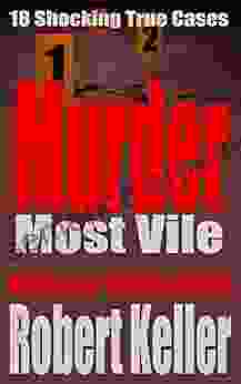 Murder Most Vile Volume 17: 18 Shocking True Crime Murder Cases