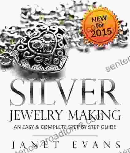 Silver Jewelry Making: An Easy Complete Step By Step Guide