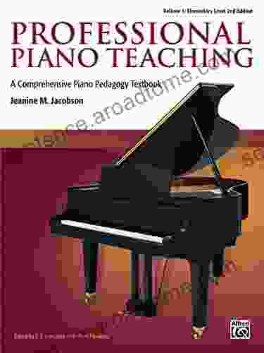 Professional Piano Teaching Volume 1 Elementary Levels: A Comprehensive Piano Pedagogy Textbook