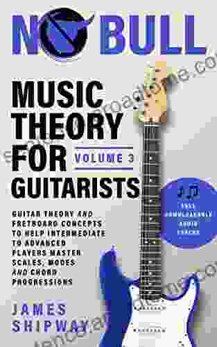 Music Theory For Guitarists Volume 3: Guitar Theory And Fretboard Concepts To Help Intermediate To Advanced Players Master Scales Modes And Chord Progressions