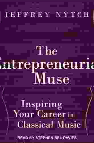The Entrepreneurial Muse: Inspiring Your Career In Classical Music