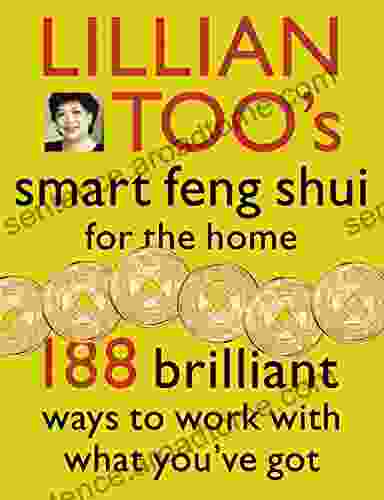 Lillian Too S Smart Feng Shui For The Home: 188 Brilliant Ways To Work With What You Ve Got