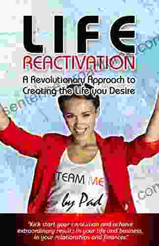 Life Reactivation (Team Me): A Revolutionary Approach To Creating The Results You Desire