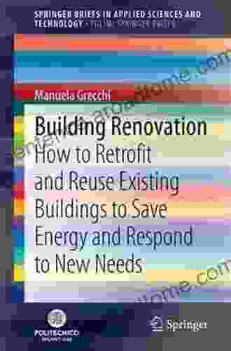 Building Renovation: How to Retrofit and Reuse Existing Buildings to Save Energy and Respond to New Needs (SpringerBriefs in Applied Sciences and Technology)