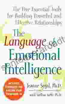 The Language Of Emotional Intelligence: The Five Essential Tools For Building Powerful And Effective Relationships