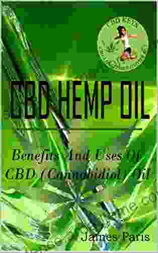 CBD HEMP OIL: Benefits And Uses Of CBD (Cannabidiol) Oil