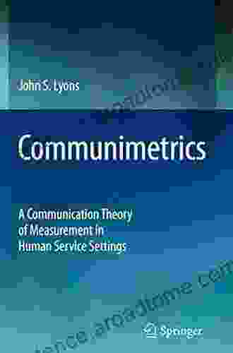 Communimetrics: A Communication Theory Of Measurement In Human Service Settings