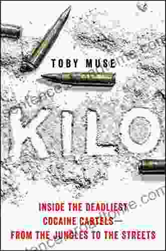Kilo: Inside The Deadliest Cocaine Cartels From The Jungles To The Streets