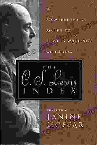 The C S Lewis Index: A Comprehensive Guide To Lewis S Writings And Ideas