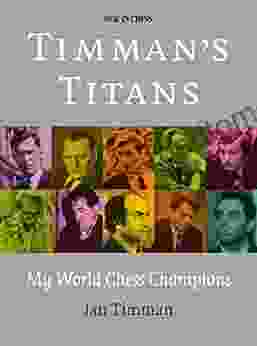 Timman s Titans: My World Chess Champions