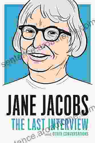 Jane Jacobs: The Last Interview: And Other Conversations (The Last Interview Series)