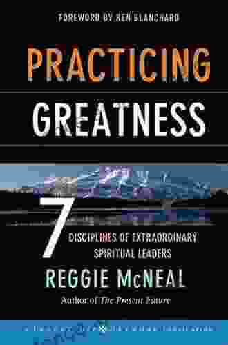 Practicing Greatness: 7 Disciplines Of Extraordinary Spiritual Leaders (Jossey Bass Leadership Network 18)